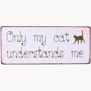 Skilt - Only my cat understands me