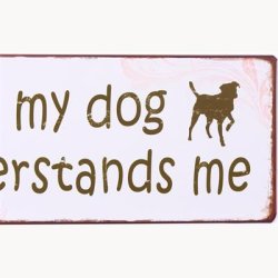 Skilt - Only my dog understands me