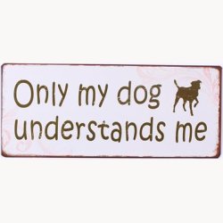 Skilt - Only my dog understands me