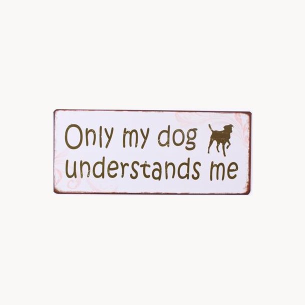 Sign - Only my dog understands me