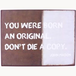 Skilt - You where born an original. Don't die a copy
