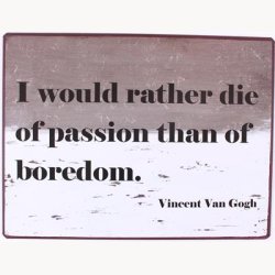 Skilt - I would rather die of passion than of boredom