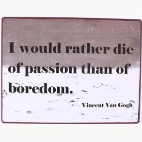 Sign - I would rather die of passion than of boredom