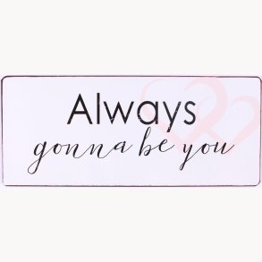 Skilt - Always gonna be you