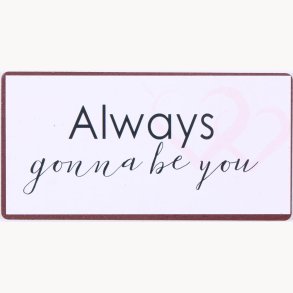 Magnet - Always gonna be you