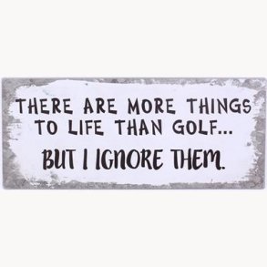 Skilt - There are more things to life than golf...