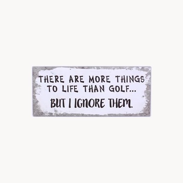 Skilt - There are more things to life than golf...