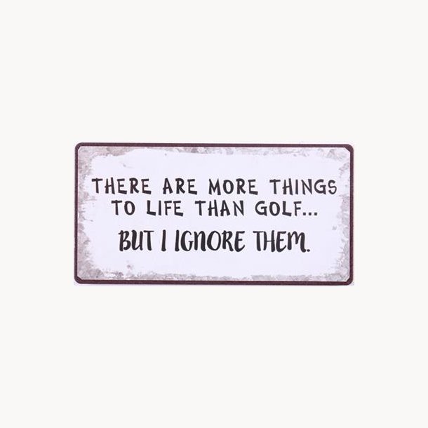 Magnet - There are more things to life than golf&#133;