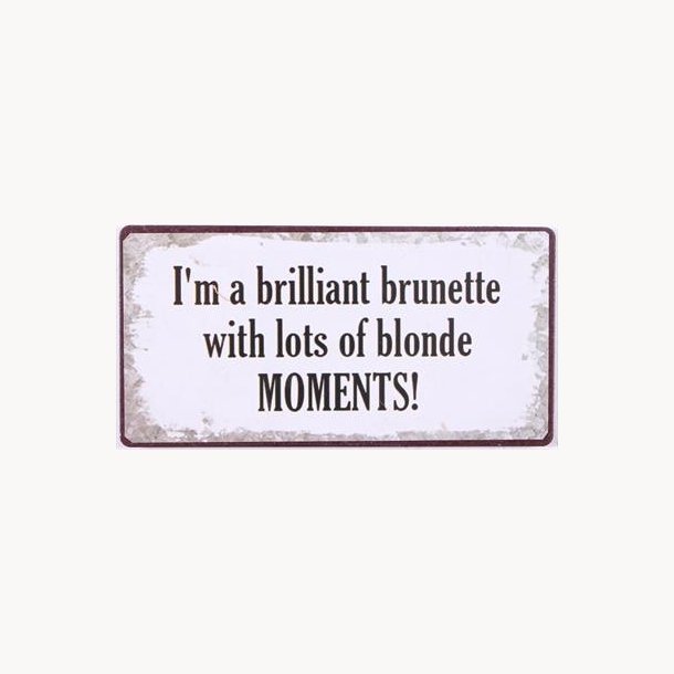 Magnet - I'm a brilliant brunette with lots of blonde moments!