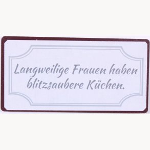 Magnet - Langweilige frauen haben blitzsaubere küchen.