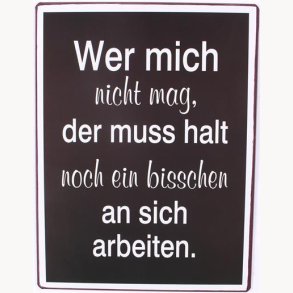 Sign - Wer mich nicht mag, der muss halt...