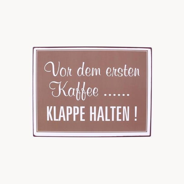 Skilt - Von dem ersten kaffee...