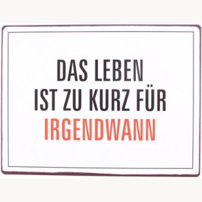 Sign - Das leben ist zu kurz...