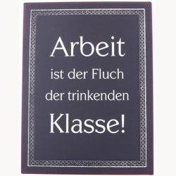 Sign - Arbeit ist der fluch...