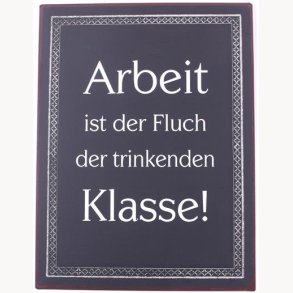 Sign - Arbeit ist der fluch...