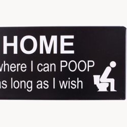 Skilt - Home is where i can poop as long as i wish