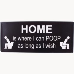 Skilt - Home is where i can poop as long as i wish