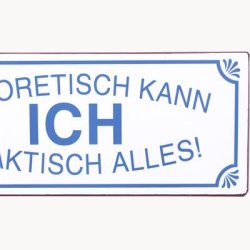 Skilt - Theoretisch kann ich praktisch alles !