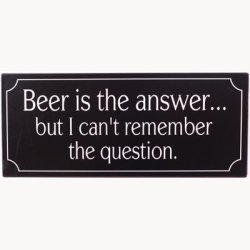 Skilt - Beer is the answer...