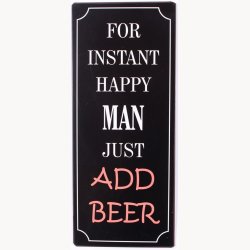Skilt - For instant happy man just add beer