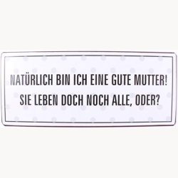 Skilt - Nat&uuml;rlich bin ich eine gute mutter !