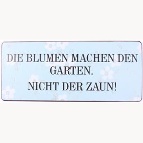 Skilt - Die blumen machen den garten...