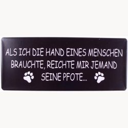 Skilt - Als ich die hand eines Menschen brauchte, reichte mir jemand seine Pfote