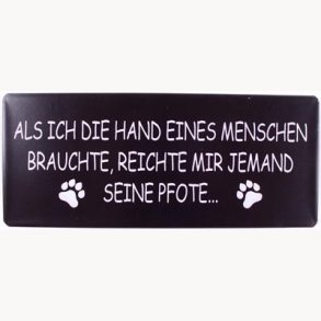 Skilt - Als ich die hand eines Menschen brauchte, reichte mir jemand seine Pfote
