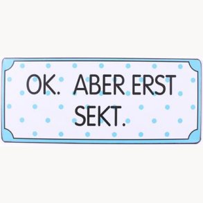 Skilt - Ok. Aber erst sekt