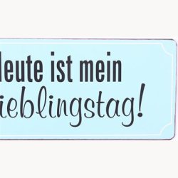 Skilt - Heute ist mein lieblingstag!