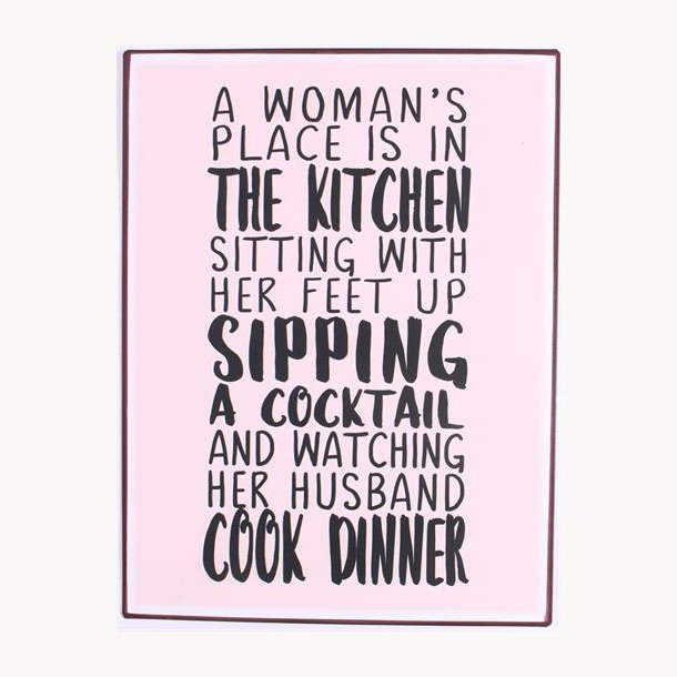 Skilt - A woman's place is in the kitchen...