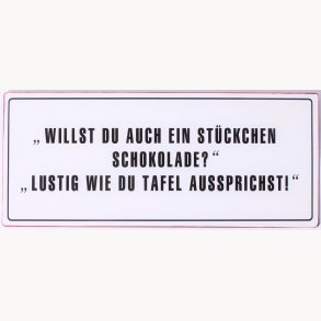Skilt - Willst du auch ein stückchen schokolade?