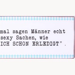 Skilt - Manchmal sagen m&auml;nner echt...