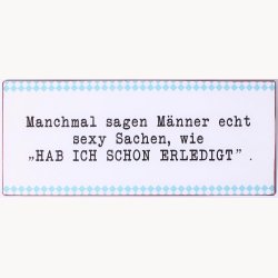 Skilt - Manchmal sagen m&auml;nner echt...