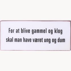Skilt - For at blive gammel og klog...