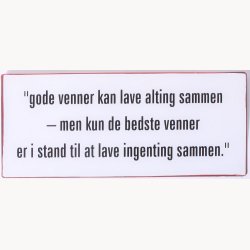 Skilt - Gode venner kan lave alting sammen...