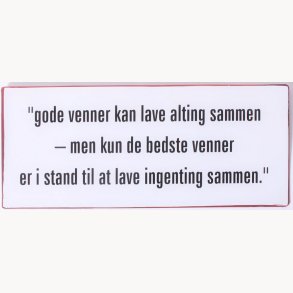 Skilt - Gode venner kan lave alting sammen...