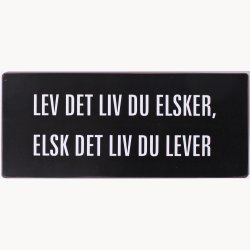 Skilt - Lev det liv du elsker...