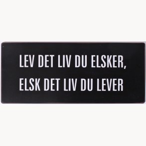 Skilt - Lev det liv du elsker...
