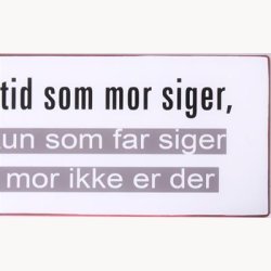Skilt - Gr altid som mor siger...