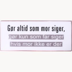 Skilt - Gr altid som mor siger...