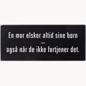 Skilt - En mor elsker altid sine brn...