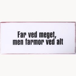 Skilt - Far ved meget...