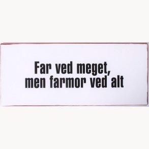 Skilt - Far ved meget...