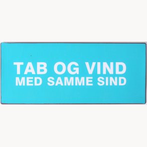Skilt - Tab og vind med samme sind