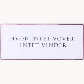 Skilt - Hvor intet vover intet vinder.