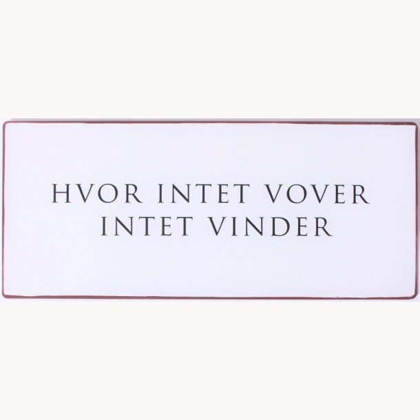 Skilt - Hvor intet vover intet vinder.