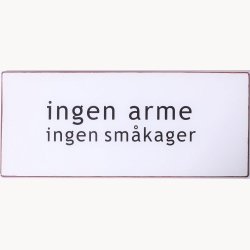 Skilt - Ingen arme ingen smkager