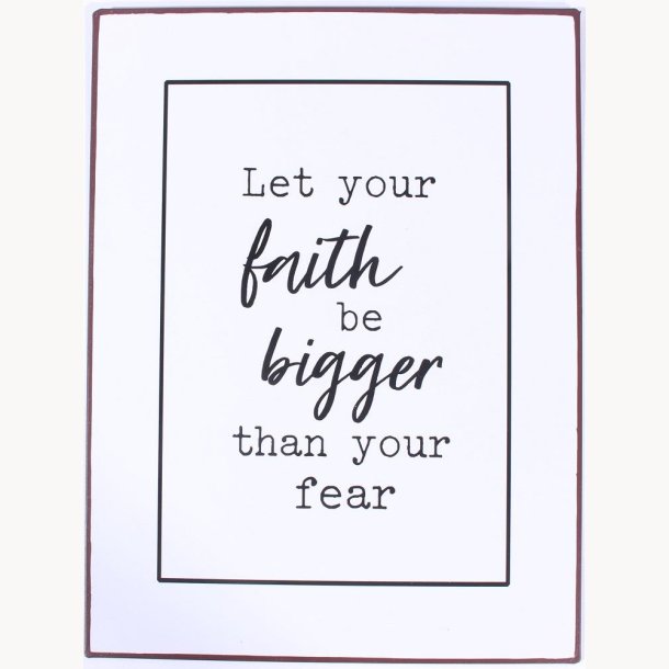 Skilt - Let your faith be bigger...