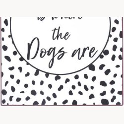 Skilt - Home is where the dogs are